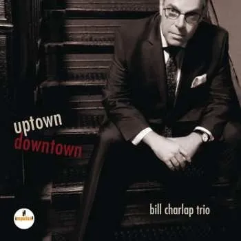 CD Bill Charlap Trio: Uptown, Downtown 2017