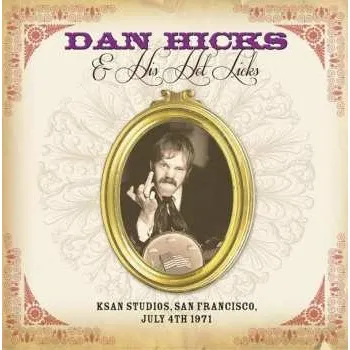 Zahraniční hudba CD Dan Hicks And His Hot Licks: KSAN Studios, San Francisco, July 4th 1971 2014