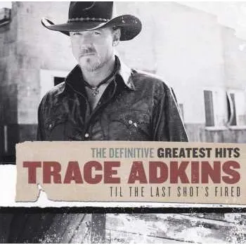 Zahraniční hudba 2CD Trace Adkins: The Definitive Greatest Hits: Til The Last Shot's Fired 2011