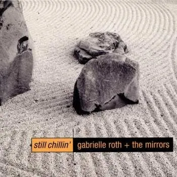 Zahraniční hudba CD Gabrielle Roth & The Mirrors: Still Chillin' DIGI 2005 Digipack