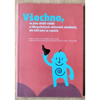 Všechno, co jste chtěli vědět o idiopatických střevních zánětech, ale báli jste se zeptat 2011, kolektiv autorů