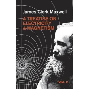 Cizojazyčná kniha Treatise on Electricity and Magnetism, Vol. 2 – James Clerk Maxwell (EN)