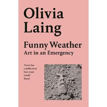 Populárně naučná literatura pro dospělé Funny Weather, Art in an Emergency - Laing, Olivia