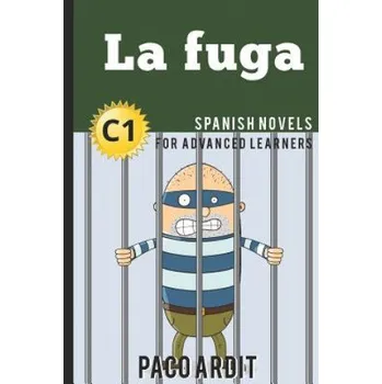 Cizojazyčná kniha Spanish Novels: La fuga (Spanish Novels for Advanced Learners - C1) – Paco Ardit (EN)