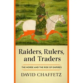 Kniha Raiders, Rulers, and Traders, The Horse and the Rise of Empires - Chaffetz, David
