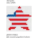 Jak rozumět populární kultuře - John Fiske