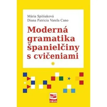 Španělský jazyk Moderná gramatika španielčiny s cvičeniami - Mária Spišiaková; Diana Patricia Varela Cano