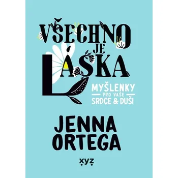 Všechno je láska - Myšlenky pro vaše srdce a duši - Jenna Ortega