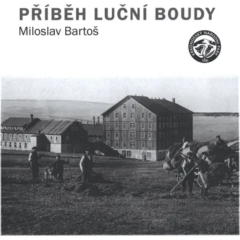 Literární cestopis Příběh Luční boudy - Bartoš Miloslav