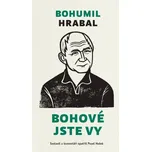 Bohové jste vy - Bohumil Hrabal, Pavel…