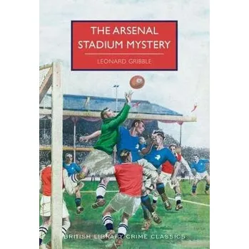 Arsenal Stadium Mystery - Gribble, Leonard
