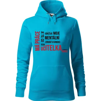 Dámská mikina DOBRÝ TRIKO Dámská mikina s potiskem Má práce UČITELKA Velikost dámské mikiny: L, Barva: Tyrkysová