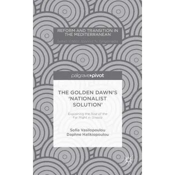 Populárně naučná literatura pro dospělé Golden Dawn's 'Nationalist Solution': Explaining the Rise of the Far Right in Greece - Vasilopoulou, S. a Halikiopoulou, D.