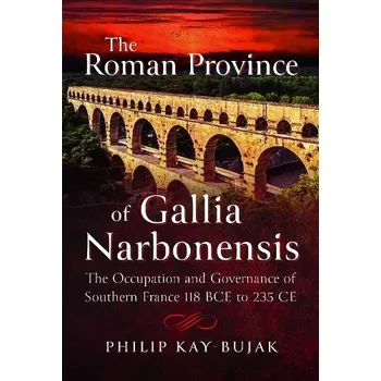 Roman Province of Gallia Narbonensis - Kay-Bujak, Philip
