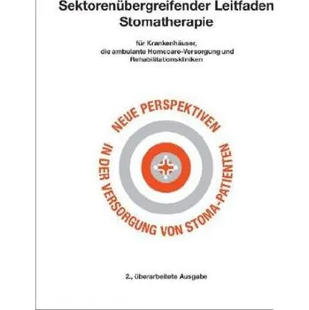 Sektorenübergreifender Leitfaden Stomatherapie für Krankenhäuser, die ambulante Homecare-Versorgung und Rehabilitationskliniken, - Gruber, Gabriele