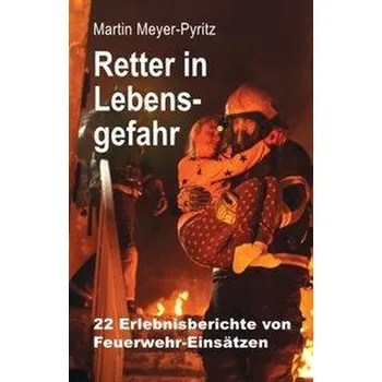 Retter in Lebensgefahr - Meyer-Pyritz, Martin