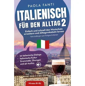 Německý jazyk Italienisch für den Alltag 2 | B1-B2 | Vom Anfänger zum Fortgeschrittenen | Wortschatz erweitern und Alltagsvokabeln lernen | 20 - Paola Fanti