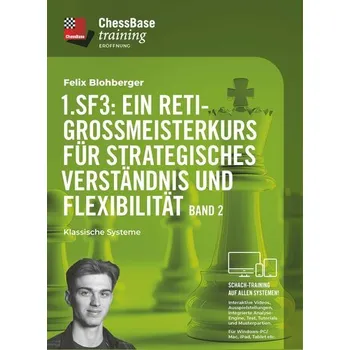 1. Sf3: Ein Reti-Großmeisterkurs für strategisches Verständnis und Flexibilität - Band 2 - Blohberger, Felix