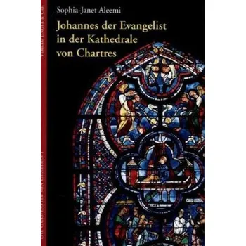Umění Johannes der Evangelist in der Kathedrale von Chartres - Aleemi, Sophia-Janet