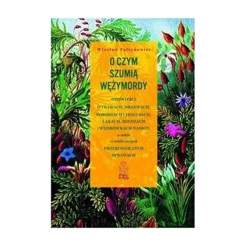 Příroda O czym szumią wężymordy. - FAŁTYNOWICZ WIESŁAW