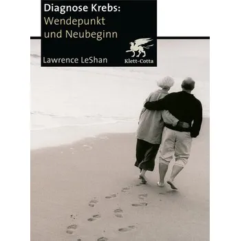 Diagnose Krebs. Wendepunkt und Neubeginn - LeShan, Lawrence