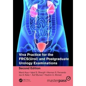 Kniha Viva Practice for the FRCS(Urol) and Postgraduate Urology Examinations, Second Edition - Arya, Manit; Shergill, Iqbal; Fernando, Herman; Kalsi, Jas; Muneer, Asif; Ahmed, Hashim