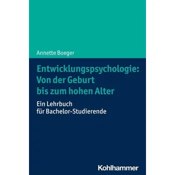 Entwicklungspsychologie: Von der Geburt bis zum hohen Alter - Boeger, Annette