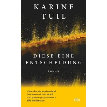 Diese eine Entscheidung - Tuil, Karine [DE] (2023, Brožovaná / brožovaná, dtv Verlagsgesellschaft)