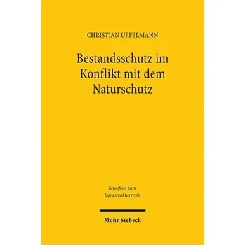Bestandsschutz im Konflikt mit dem Naturschutz - Uffelmann, Christian