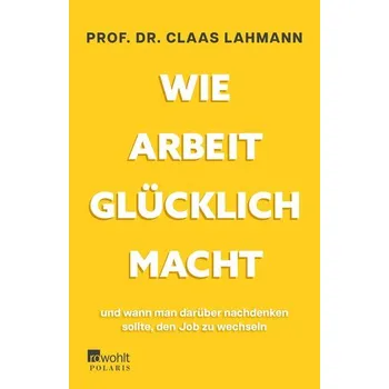 Wie Arbeit glücklich macht - Lahmann, Claas