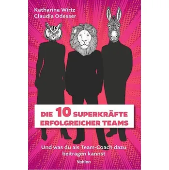 Die 10 Superkräfte erfolgreicher Teams - Wirtz, Katharina