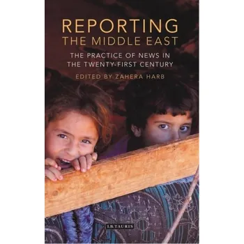 Reporting the Middle East - Harb, Zahera