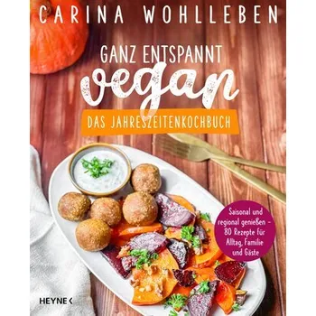 Ganz entspannt vegan - Das Jahreszeitenkochbuch - Wohlleben, Carina