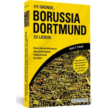 111 Gründe, Borussia Dortmund zu lieben - Schmidt, Daniel-C.