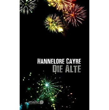 Die Alte - Cayre, Hannelore [DE] (2019, Vázaná, Argument- Verlag GmbH)