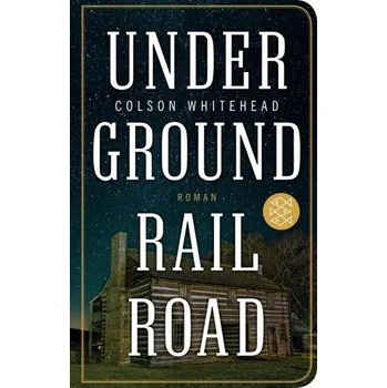 Underground Railroad - Whitehead, Colson [DE] (2019, Vázaná, FISCHER Taschenbuch)