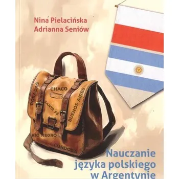 Nauczanie języka polskiego w Argentynie - Nina Pielacińska, Adiranna Seniów