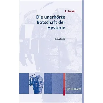 Die unerhörte Botschaft der Hysterie - Israel, Lucien [DE] (2020, Brožovaná, Reinhardt Ernst)