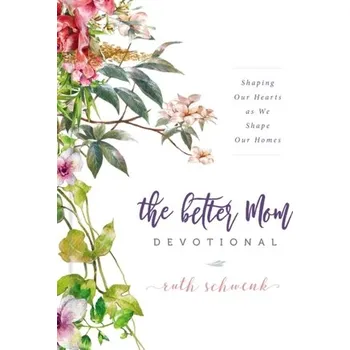 Populárně naučná literatura pro dospělé The Better Mom Devotional - Schwenk, Patrick; Schwenk, Ruth