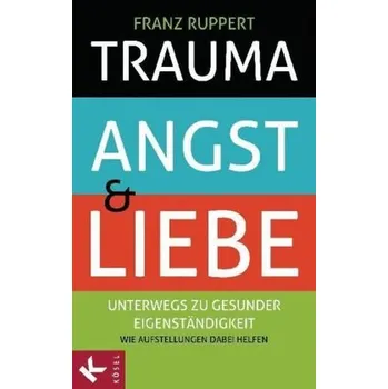 Trauma, Angst und Liebe - Franz Ruppert