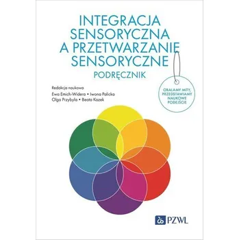 Integracja sensoryczna a przetwarzanie sensoryczne. Podręcznik - Emich-Widera Ewa, Palicka Iwona, Przybyla Olga, Kazek Beata