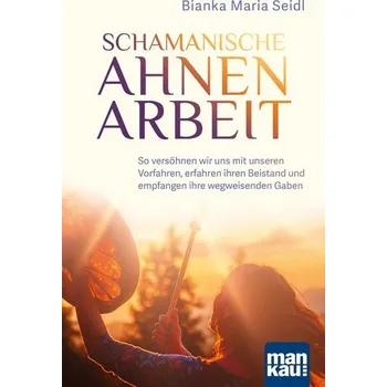 Osobní rozvoj Schamanische Ahnenarbeit - Seidl, Bianka Maria