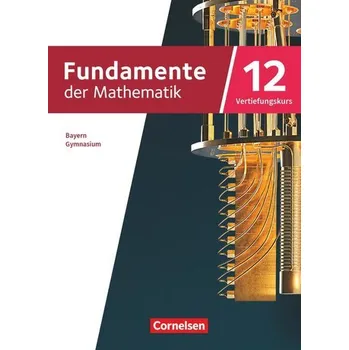 Učebnice Fundamente der Mathematik 12. Jahrgangsstufe Vertiefungskurs. Bayern - Schulbuch