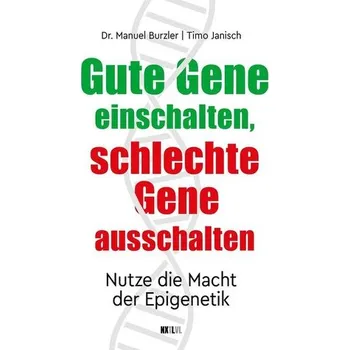 Gute Gene einschalten, schlechte Gene ausschalten - Janisch, Timo