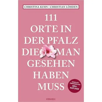 Cestování 111 Orte in der Pfalz, die man gesehen haben muss - Kuhn, Christina [DE] (2024, Brožovaná, Emons Verlag)