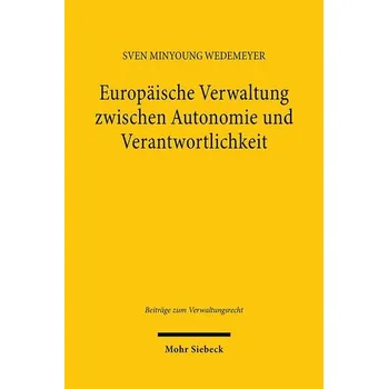 Europäische Verwaltung zwischen Autonomie und Verantwortlichkeit - Wedemeyer, Sven Minyoung