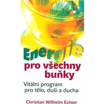 Energie pro všechny buňky - Echter Christian Wilhelm