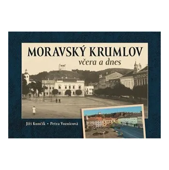Moravský Krumlov včera a dnes - Petra Voznicová, Jiří Kunčík (2024, pevná)