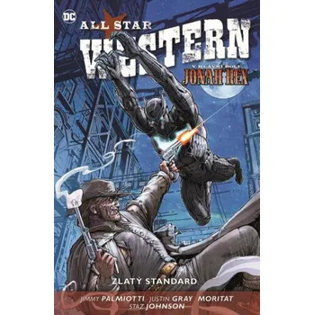 Beletrie pro dospělé All Star Western 4: Zlatý standard - Jimmy Palmiotti, Justin Gray, Moritat, Staz Johnson