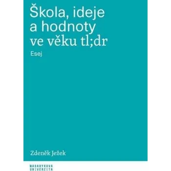 Škola, ideje a hodnoty ve věku tl;dr - Esej - Zdeněk Ježek
